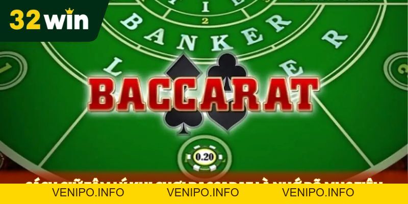 Cách Giữ Tâm Lý Khi Chơi Baccarat: Bí Quyết Từ Chuyên Gia - Venipo