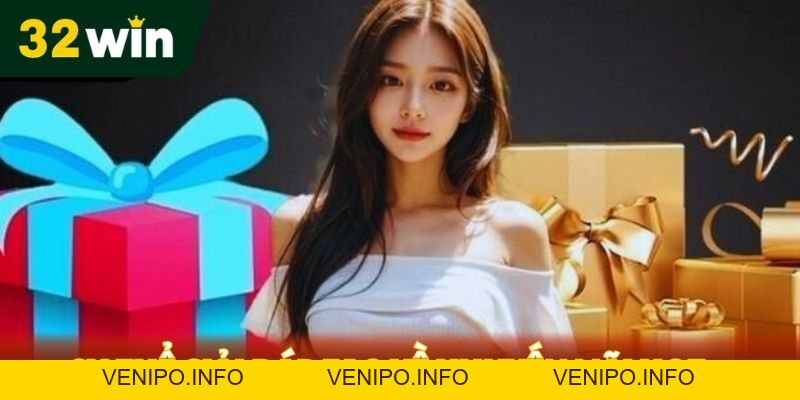Khuyến Mãi Hot - 32Win Cơ Hội Nhận Quà Cực Khủng - Venipo