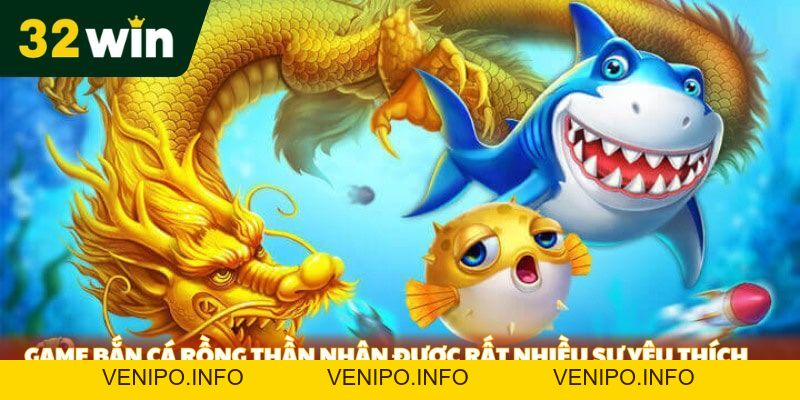 Bắn Cá Rồng Thần Tại 32Win - Trải Nghiệm Cá Cược Tuyệt Vời - Venipo
