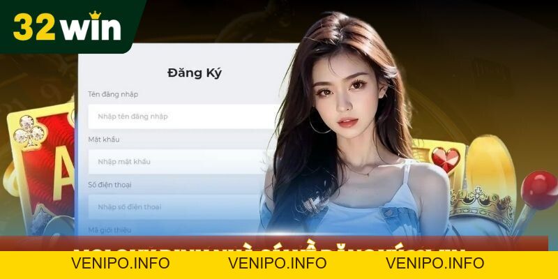 Đăng Ký 32Win - Nhanh Chóng Không Bỏ Lỡ Thưởng Lớn - Venipo