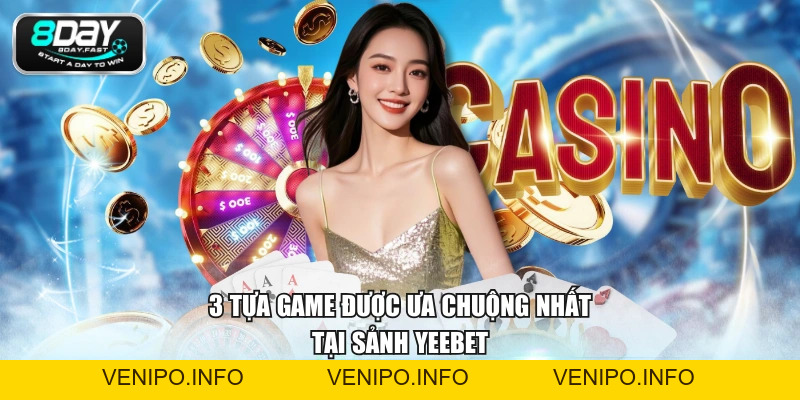 Sảnh YEEBET - Sòng Bạc Online Đẳng Cấp, Đặt Cược Mượt Mà - Venipo
