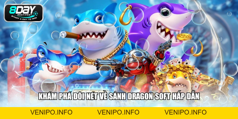 Sảnh Dragon Soft - Trải Nghiệm Mượt Mà Không Lo Giật Lag - Venipo