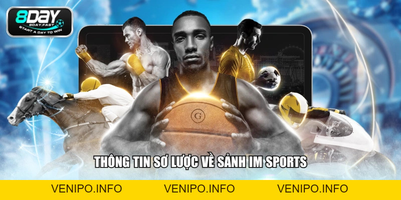 Sảnh IM Sports - Đa Dạng Siêu Phẩm Thể Thao Với Tỷ Lệ Khủng - Venipo